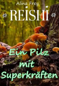 Reishi - Pilz mit Superkräften