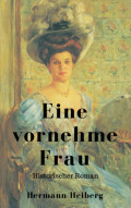 Hermann Heiberg: Eine vornehme Frau - Historischer Roman