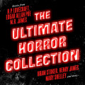 The Ultimate Horror Collection: 60+ Novels and Stories - Frankenstein / Dracula / Jekyll and Hyde / Carmilla / The Fall of the House of Usher / The Call of Cthulhu / The Turn of the Screw / The Mezzotint and more (Unabridged)