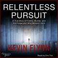 Relentless Pursuit - A True Story of Family, Murder, and the Prosecutor Who Wouldn't Quit (Unabridged)
