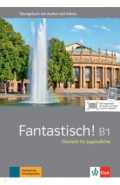 Fantastisch! B1. Deutsch für Jugendliche. Übungsbuch mit Audios und Videos