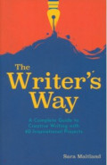 The Writer's Way. A Complete Guide to Creative Writing with 40 Inspirational Projects