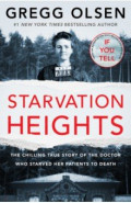 Starvation Heights. The chilling true story of the doctor who starved her patients to death