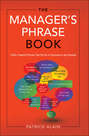 The Manager's Phrase Book: 3000+ Powerful Phrases That Put You In Command In Any Situation