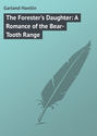 The Forester's Daughter: A Romance of the Bear-Tooth Range
