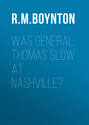 Was General Thomas Slow at Nashville?