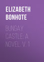 Bungay Castle: A Novel. v. 1