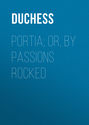 Portia; Or, By Passions Rocked