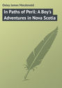 In Paths of Peril: A Boy's Adventures in Nova Scotia