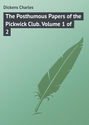 The Posthumous Papers of the Pickwick Club. Volume 1 of 2