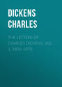 The Letters of Charles Dickens. Vol. 3, 1836-1870 