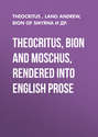 Theocritus, Bion and Moschus, Rendered into English Prose