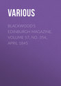 Blackwood's Edinburgh Magazine, Volume 57, No. 354, April 1845