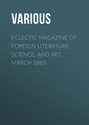 Eclectic Magazine of Foreign Literature, Science, and Art, March 1885