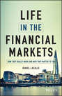 Life in the Financial Markets. How They Really Work And Why They Matter To You