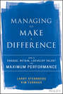 Managing to Make a Difference. How to Engage, Retain, and Develop Talent for Maximum Performance