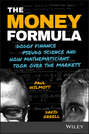 The Money Formula. Dodgy Finance, Pseudo Science, and How Mathematicians Took Over the Markets