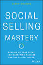 Social Selling Mastery. Scaling Up Your Sales and Marketing Machine for the Digital Buyer