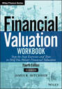 Financial Valuation Workbook. Step-by-Step Exercises and Tests to Help You Master Financial Valuation