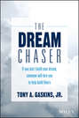 The Dream Chaser. If You Don't Build Your Dream, Someone Will Hire You to Help Build Theirs