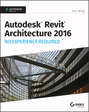 Autodesk Revit Architecture 2016 No Experience Required. Autodesk Official Press