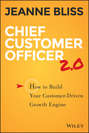 Chief Customer Officer 2.0. How to Build Your Customer-Driven Growth Engine