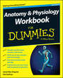 Anatomy and Physiology Workbook For Dummies