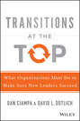 Transitions at the Top. What Organizations Must Do to Make Sure New Leaders Succeed