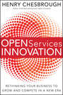 Open Services Innovation. Rethinking Your Business to Grow and Compete in a New Era