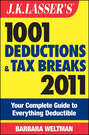 J.K. Lasser's 1001 Deductions and Tax Breaks 2011. Your Complete Guide to Everything Deductible