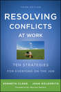 Resolving Conflicts at Work. Ten Strategies for Everyone on the Job