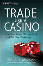 Trade Like a Casino. Find Your Edge, Manage Risk, and Win Like the House