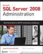 SQL Server 2008 Administration. Real-World Skills for MCITP Certification and Beyond (Exams 70-432 and 70-450)