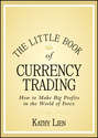 The Little Book of Currency Trading. How to Make Big Profits in the World of Forex