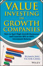 Value Investing in Growth Companies. How to Spot High Growth Businesses and Generate 40% to 400% Investment Returns