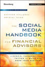 The Social Media Handbook for Financial Advisors. How to Use LinkedIn, Facebook, and Twitter to Build and Grow Your Business