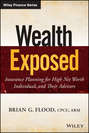 Wealth Exposed. Insurance Planning for High Net Worth Individuals and Their Advisors