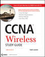 CCNA Wireless Study Guide. IUWNE Exam 640-721