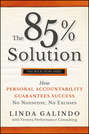 The 85% Solution. How Personal Accountability Guarantees Success -- No Nonsense, No Excuses