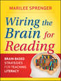 Wiring the Brain for Reading. Brain-Based Strategies for Teaching Literacy