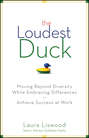 The Loudest Duck. Moving Beyond Diversity while Embracing Differences to Achieve Success at Work
