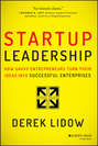Startup Leadership. How Savvy Entrepreneurs Turn Their Ideas Into Successful Enterprises