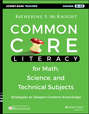 Common Core Literacy for Math, Science, and Technical Subjects. Strategies to Deepen Content Knowledge (Grades 6-12)