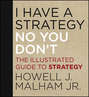 I Have a Strategy (No, You Don't). The Illustrated Guide to Strategy