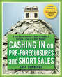 Cashing in on Pre-foreclosures and Short Sales. A Real Estate Investor's Guide to Making a Fortune Even in a Down Market