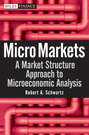Micro Markets. A Market Structure Approach to Microeconomic Analysis