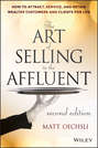 The Art of Selling to the Affluent. How to Attract, Service, and Retain Wealthy Customers and Clients for Life