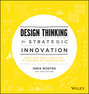 Design Thinking for Strategic Innovation. What They Can't Teach You at Business or Design School