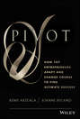 Pivot. How Top Entrepreneurs Adapt and Change Course to Find Ultimate Success