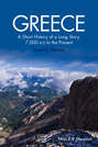 Greece. A Short History of a Long Story, 7,000 BCE to the Present